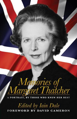 Memories Of Margaret Thatcher A Portrait By Those Who Knew Her Best Iain Dale