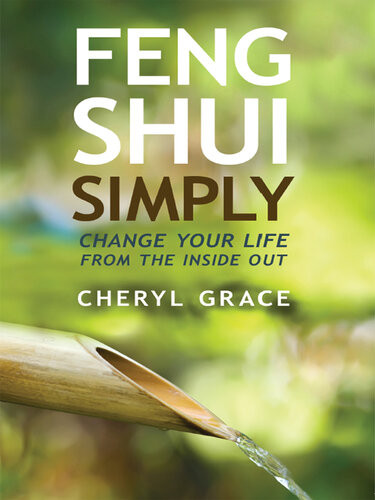 Feng Shui Simply Change Your Life From The Inside Out Cheryl Grace