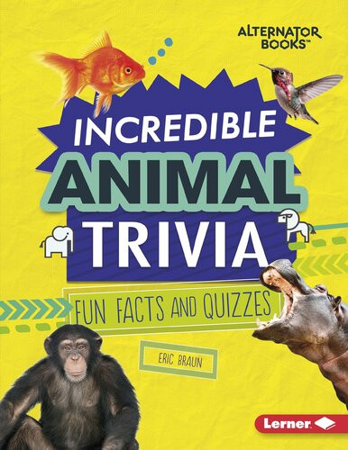 Incredible Animal Trivia Fun Facts And Quizzes Eric Braun