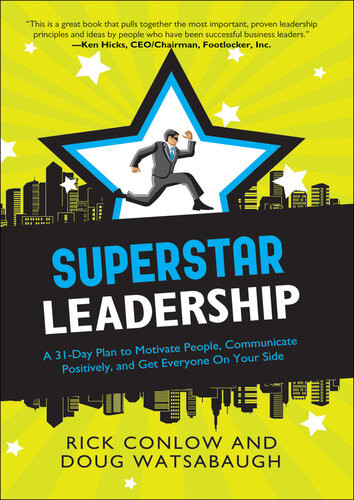 Superstar Leadership A 31day Plan To Motivate People Communicate Positively And Get Everyone On Your Side Rick Conlow Doug Watsabaugh