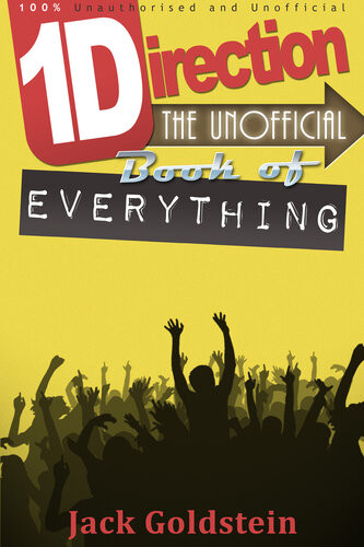 One Direction The Unofficial Book Of Everything 1st Edition Jack Goldstein