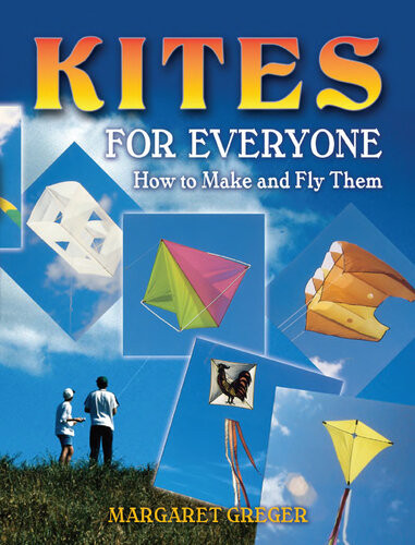 Kites For Everyone How To Make And Fly Them Margaret Greger