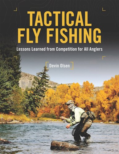 Tactical Fly Fishing Lessons Learned From Competition For All Anglers Devin Olsen