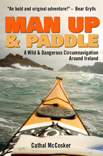 Man Up And Paddle A Wild And Dangerous Circumnavigation Around Ireland Cathal Mccosker