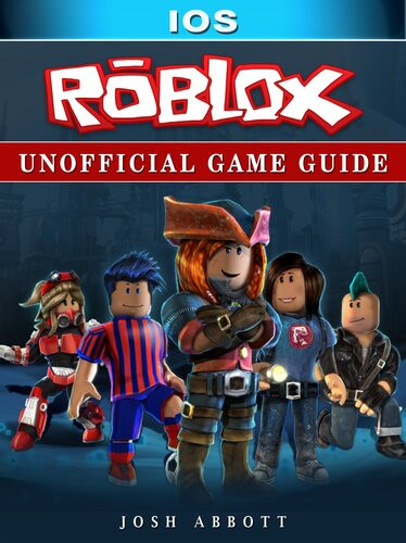Roblox Ios Unofficial Game Guide Josh Abbott