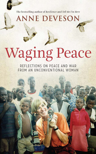 Waging Peace Reflections On Peace And War From An Unconventional Woman Anne Deveson
