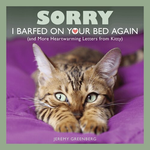 Sorry I Barfed On Your Bed Again And More Heartwarming Letters From Kitty Jeremy Greenberg
