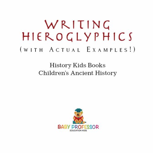 Writing Hieroglyphics With Actual Examples History Kids Books Baby Professor