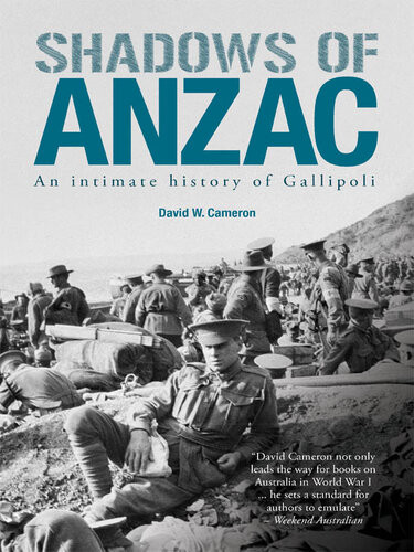 Shadows Of Anzac An Intimate History Of Gallipoli David W Cameron