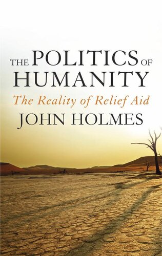 The Politics Of Humanity The Reality Of Relief Aid John Holmes