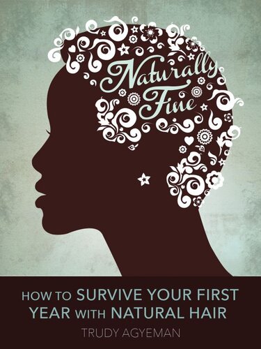Naturally Fine How To Survive Your First Year With Natural Hair Trudy Agyeman