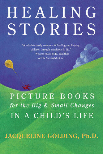 Healing Stories Picture Books For The Big And Small Changes In A Childs Life Jacqueline Golding