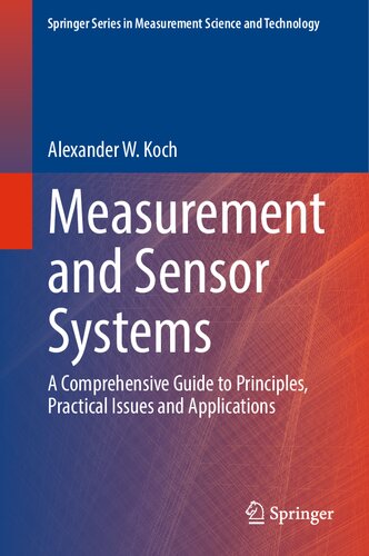 Measurement And Sensor Systems A Comprehensive Guide To Principles Practical Issues And Applications Alexander W Koch