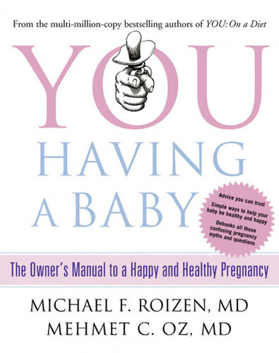 You Having A Baby The Owners Manual To A Happy And Healthy Pregnancy Michael F Roizen Mehmet C Oz