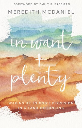 In Want Plenty Waking Up To Gods Provision In A Land Of Longing Meredith Mcdaniel