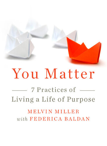 You Matter 7 Practices Of Living A Life Of Purpose Melvin Miller Frederica Baldan