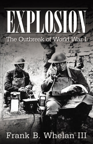 Explosion The Outbreak Of World War I Frank B Whelan Iii