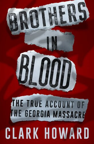 Brothers In Blood The True Account Of The Georgia Massacre Clark Howard