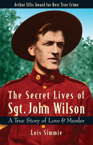 The Secret Lives Of Sgt John Wilson A True Story Of Love Murder Lois Simmie