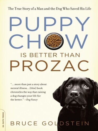 Puppy Chow Is Better Than Prozac The True Story Of A Man And The Dog Who Saved His Life Bruce Goldstein