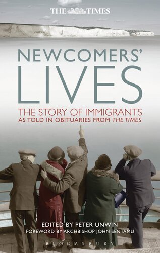 Newcomers Lives The Story Of Immigrants As Told In Obituaries From The Times Peter Unwin