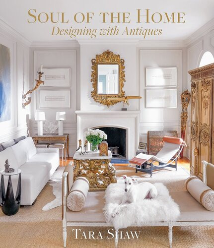 Soul Of The Home Designing With Antiques Tara Shaw