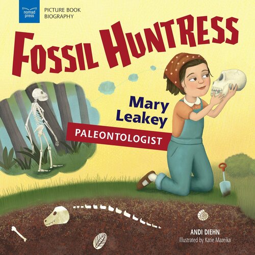 Fossil Huntress Mary Leakey Paleontologist Andi Diehn