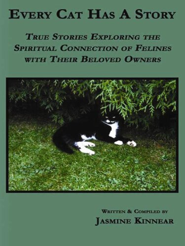 Every Cat Has A Story True Stories Exploring The Spiritual Connection Of Felines With Their Beloved Owners First Jasmine Kinnear