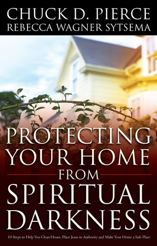 Protecting Your Home From Spiritual Darkness Chuck D Pierce Rebecca Wagner Sytsema