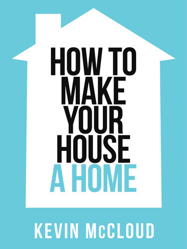 How To Make Your House A Home Dgo Kevin Mccloud
