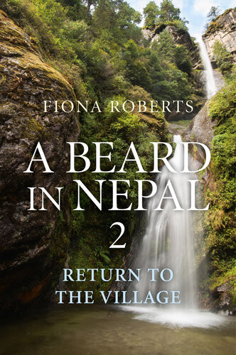 A Beard In Nepal 2 Return To The Village Fiona Roberts