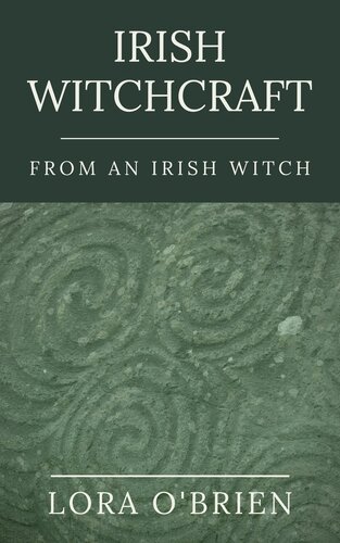 Irish Witchcraft From An Irish Witch True To The Heart Lora Obrien