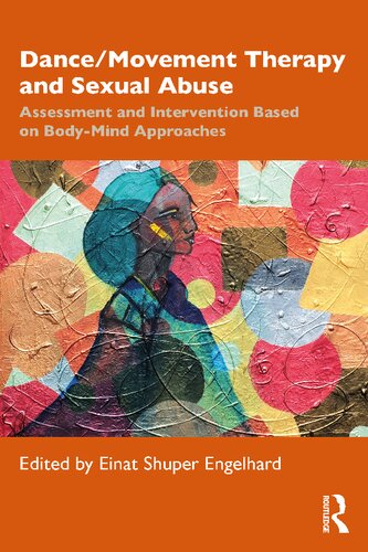 Dancemovement Therapy And Sexual Abuse Assessment And Intervention Based On Bodymind Approaches Einat Shuper Engelhard
