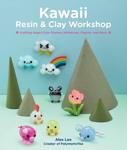 Kawaii Resin And Clay Workshop Crafting Supercute Charms Miniatures Figures And More Alex Lee