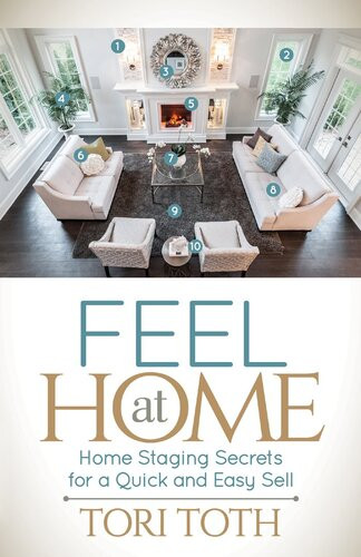 Feel At Home Home Staging Secrets For A Quick And Easy Sell Tori Toth