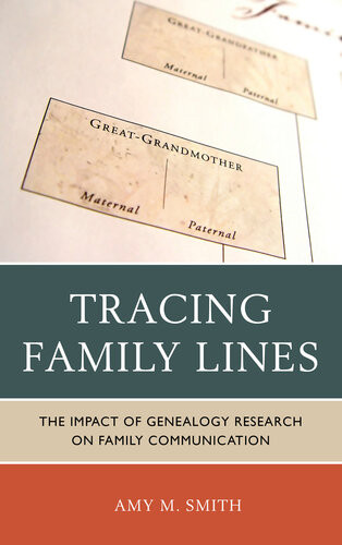Tracing Family Lines The Impact Of Genealogy Research On Family Communication 1st Edition Smith