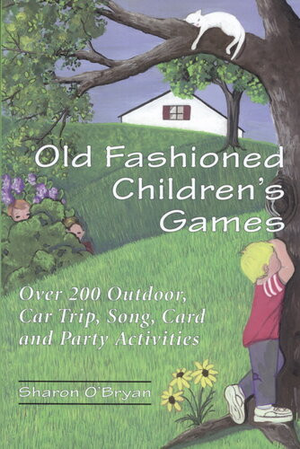Old Fashioned Childrens Games Over 200 Outdoor Car Trip Song Card And Party Activities Sharon Obryan