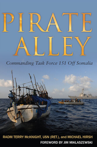 Pirate Alley Commanding Task Force 151 Off Somalia Terry Mcknight Michael Hirsh