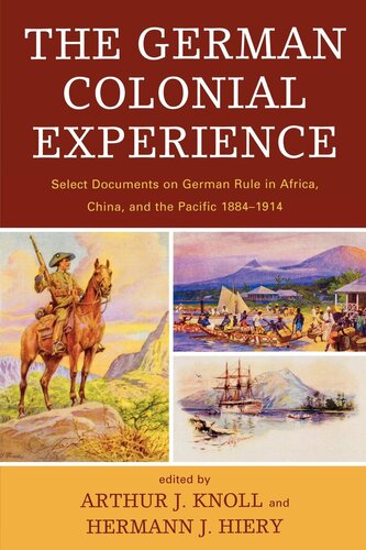 The German Colonial Experience Select Documents On German Rule In Africa China And The Pacific 18841914 Arthur J Knoll