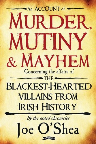 Murder Mutiny Mayhem The Blackesthearted Villains From Irish History Joe Oshea
