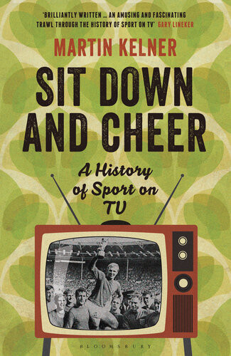 Sit Down And Cheer A History Of Sport On Tv Martin Kelner