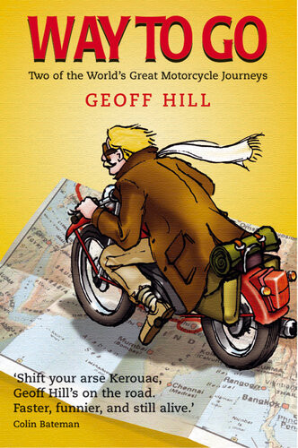Way To Go Two Of The Worlds Great Motorcycle Journeys Geoff Hill