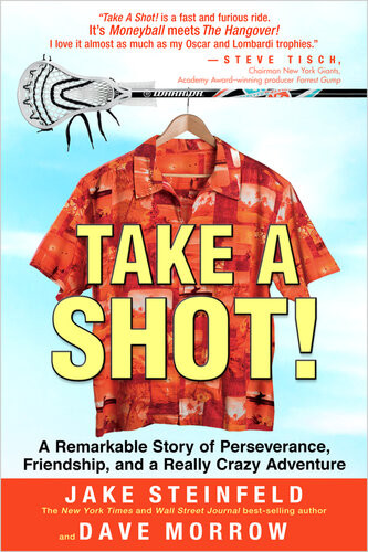 Take A Shot A Remarkable Story Of Perseverance Friendship And A Really Crazy Adventure Jake Steinfeld Dave Morrow