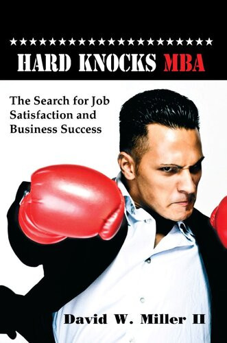 Hard Knocks Mba The Search For Job Satisfaction And Business Success David W Miller Ii