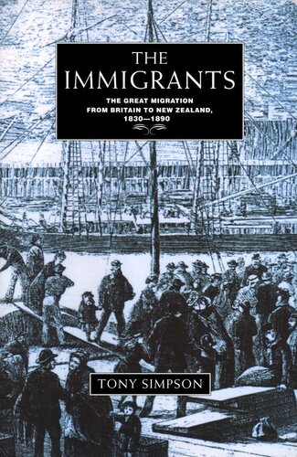 The Immigrants The Great Migration From Britain To New Zealand 18301890 Tony Simpson