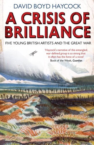 A Crisis Of Brilliance Five Young British Artists And The Great War David Boyd Haycock