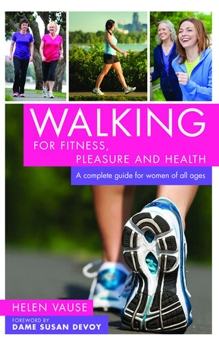 Walking For Fitness Pleasure And Health A Complete Guide For Women Of All Ages 1st Edition Helen Vause
