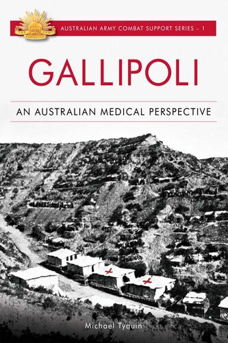 Gallipoli An Australian Medical Perspective Michael Tyquin