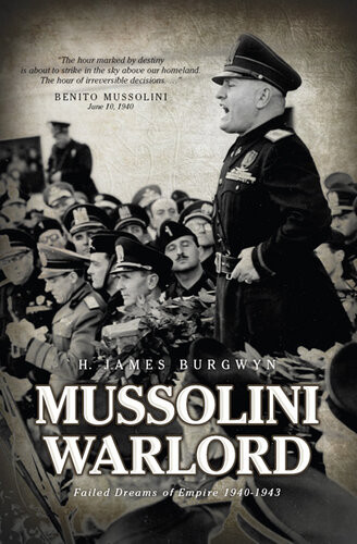 Mussolini Warlord Failed Dreams Of Empire 19401943 H James Burgwyn