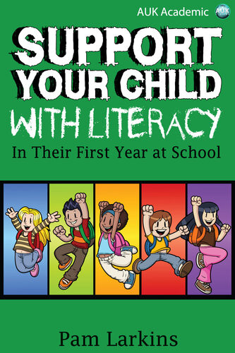 Support Your Child With Literacy In Their First Year At School 1st Edition Pam Larkins